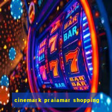 cinemark praiamar shopping